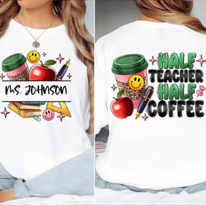 Half Teacher Half Coffee Shirt, Custom Teacher Name T-Shirt, Funny Teacher Coffee Tee, Personalized Teacher Appreciation Gift