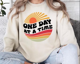 One Day At A Time Sweatshirt: Inspirational Mental Health Reminder