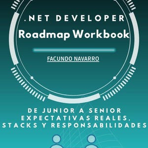 Peut inclure: Une couverture de livre bleu sarcelle et blanche avec le titre ".NET DEVELOPER Roadmap Workbook" et l'auteur Facundo Navarro. La couverture comprend également du texte en espagnol : "DE JUNIOR A SENIOR EXPECTATIVAS REALES, STACKS Y RESPONSABILIDADES."