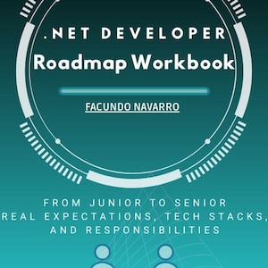 Può includere: Workbook .NET Developer Roadmap di Facundo Navarro. La copertina presenta un design turchese e bianco con un elemento grafico circolare. Il testo include "From Junior to Senior, Real Expectations, Tech Stacks, and Responsibilities."