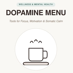 May include: A digital graphic titled WELLNESS & MENTAL HEALTH DOPAMINE MENU Tools for Focus, Motivation & Somatic Calm. Below the text is a circular icon containing a simple line drawing of a mug on a coaster with three steam lines above it.