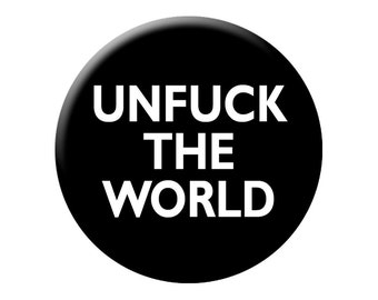 Unf*ck the World Pin Large Mature Pin Back Button - 2.25" Snarky Political Badge