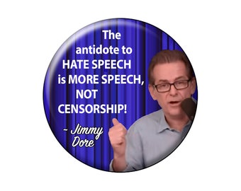 JIMMY DORE Pin or Magnet "The Antidote to Hate Speech..." 2.25" Pinback Button or Fridge Magnet