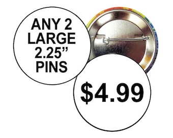 ANY 2 LARGE PINS of Your Choice from any listing on my site - Two Round 2.25 inch Pinback Buttons Put choices in the Notes when you pay