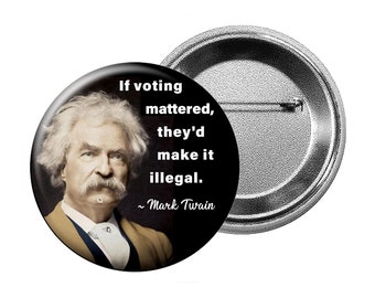 VOTE Pin or Magnet - Large 2.25" Keepsake If Voting Mattered Mark Twain Quote Pin-Back Button or Fridge Magnet Let People Know How You Feel!