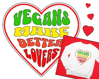 VEGANS Make Better LOVERS Colorful Cheeky Wavy Text Cotton/Poly VALENTINE Sweatshirt. A comical gift for Sexy Vegetarians and Healthy Vegans