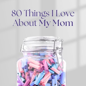 80 Things I Love About My Mom – Printable Jar Notes, Mother’s Day Gift from Kids, DIY Keepsake Idea