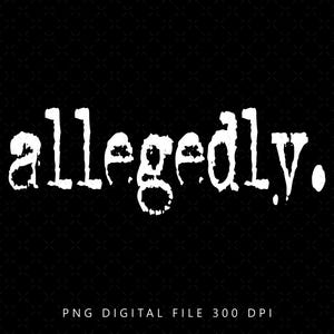 May include: A white graphic design with the word "allegedly" in a distressed font style. The design is on a black background.