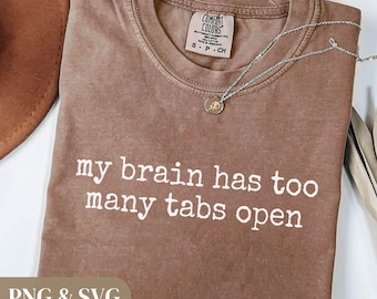 Brain Tabs Open Shirt, Funny Sarcastic Women's Tee (Digital Download PNG SVG)