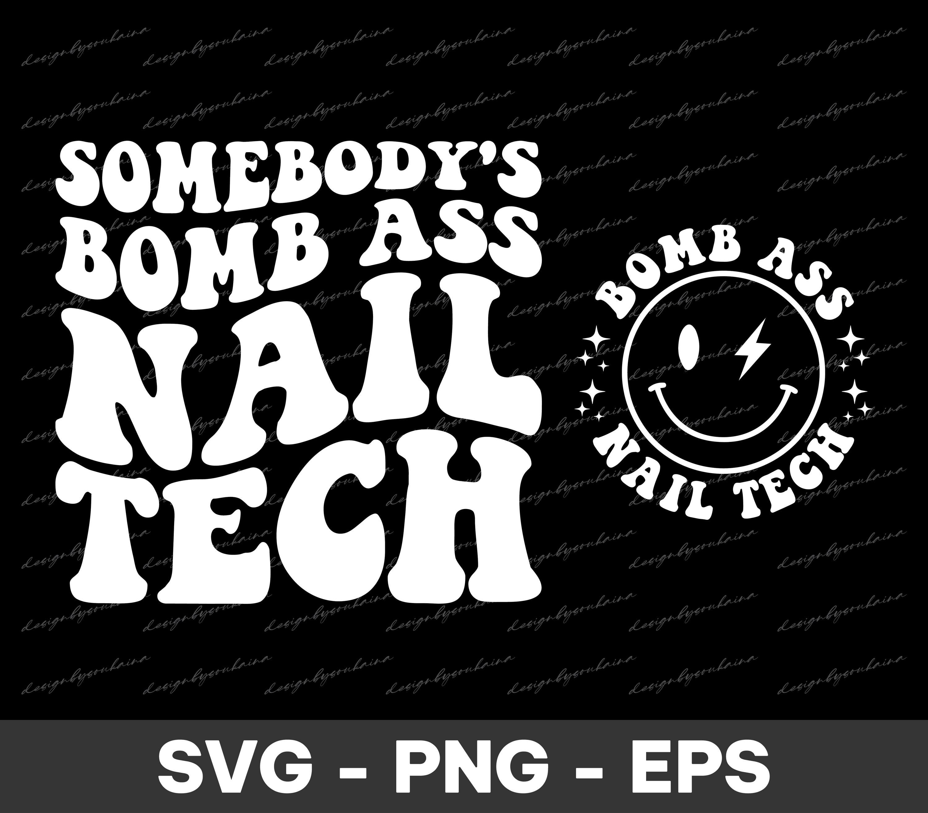 Somebody's Bomb Ass Nail Tech SVG & PNG | Somebody's, Nail Tech, Nail ...