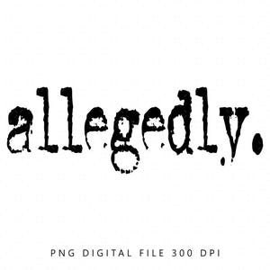 May include: Black and white graphic text that reads "allegedly."