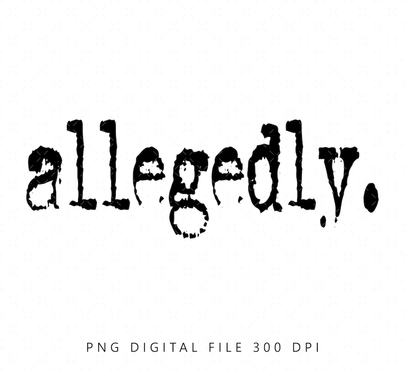May include: Black and white graphic text that reads "allegedly."