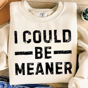 I Could Be Meaner PNG Funny Sarcastic Quote Digital Download Be Meaner Mental Health Humor Trendy Sassy High Resolution Sublimation File