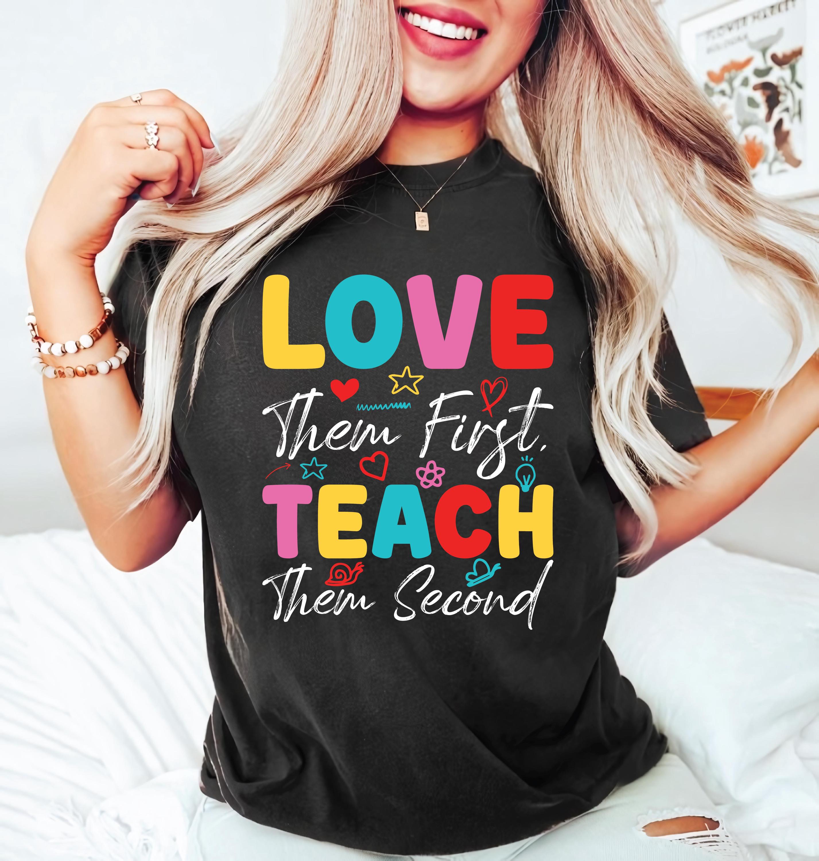 Love Them First Teach Them Second, Inspirational Teacher, Valentines Teacher PNG, love teacher Png, Teacher Gift