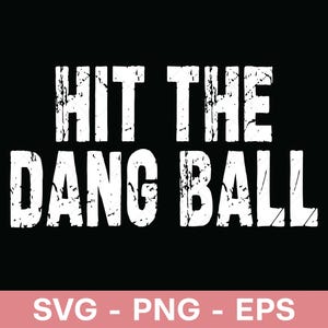 May include: Black background with the white text "HIT THE DANG BALL" in a distressed font. Below the text is a pink bar with the white text "SVG - PNG - EPS".
