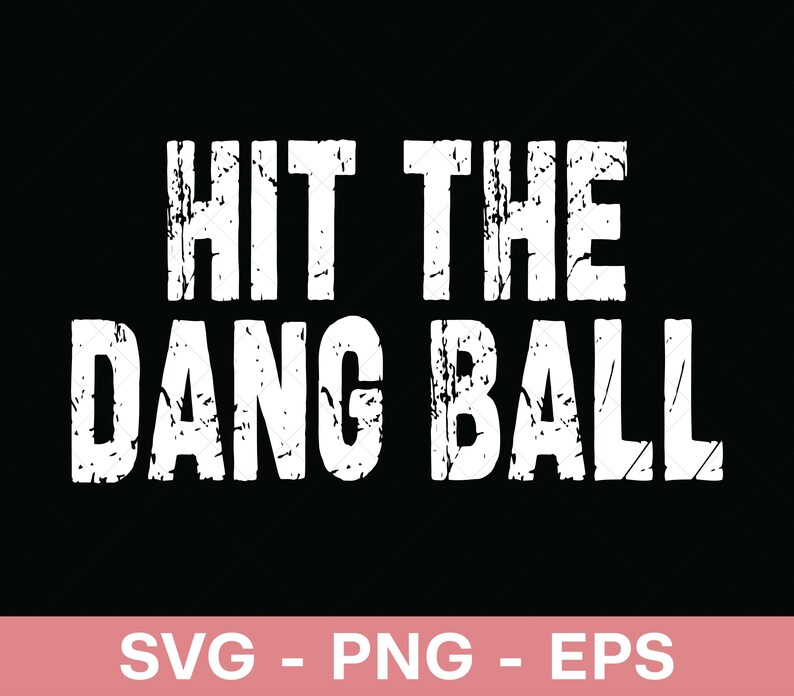May include: Black background with the white text "HIT THE DANG BALL" in a distressed font. Below the text is a pink bar with the white text "SVG - PNG - EPS".
