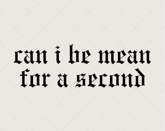 Funny Sarcastic Quote PNG: Can I Be Mean - Old English Font (Digital Download
