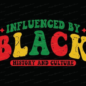 Influenced By Black History PNG, Black History Month PNG, African American Png, Black Excellence Svg, Juneteenth Svg, Sublimation design