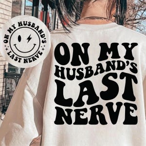 On My Husband&#39;s Last Nerve Svg Png, Womens Life Svg, Wife Shirt Svg, Funny Husband Svg, Wife Svg, Sarcastic Svg, Mom Svg, Funny Shirt Svg