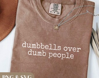 Dumbbells Over Dumb People SVG PNG, Funny Gym Shirt Design (Digital Download)