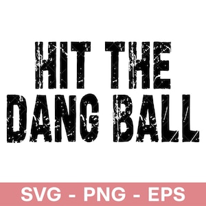 May include: Black text on a white background reads "HIT THE DANG BALL" in a distressed font. Below the text is a pink rectangle with the words "SVG - PNG - EPS" in white.