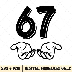 May include: A black and white graphic featuring the number 67, with two hands positioned below. The hands are drawn as if they are holding something. The text "SVG + PNG" and "DIGITAL DOWNLOAD ONLY" are at the bottom.