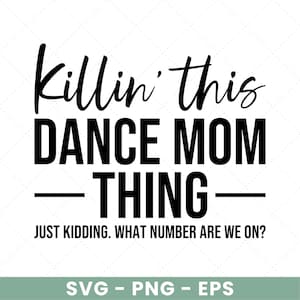 Dance Mom SVG PNG: Killin' This Thing Design (Digital Download)