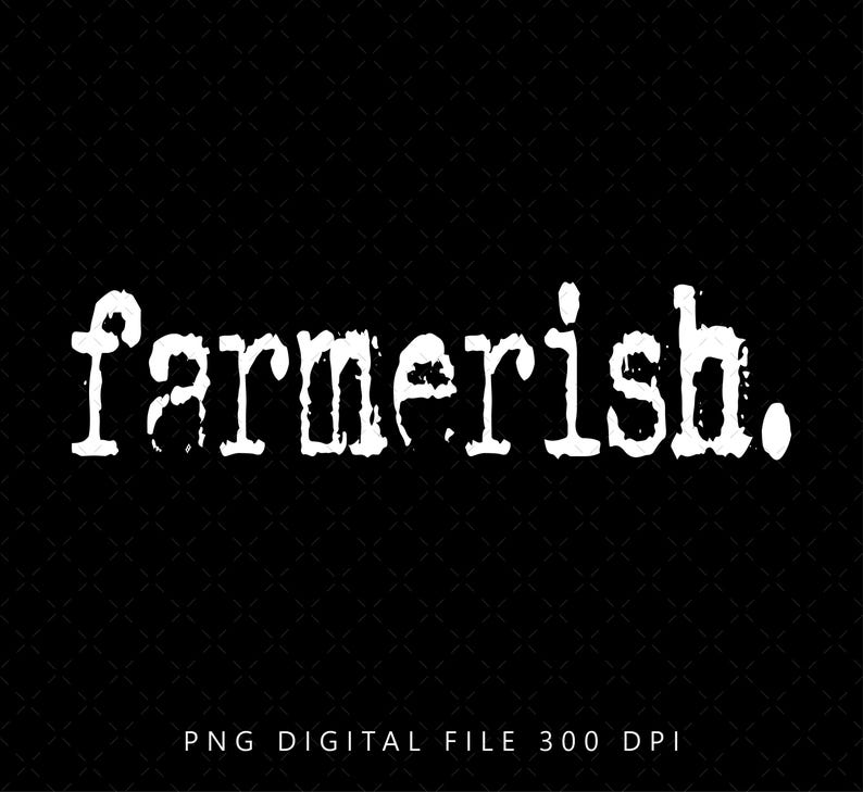 Op de afbeelding: Een digitaal bestand van de tekst "farmerish." in wit op een zwarte achtergrond. De tekst is in een typemachinelettertype en heeft een verweerde uitstraling. PNG digitaal bestand 300 DPI.
