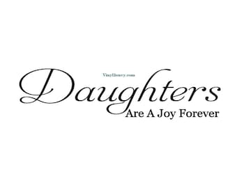 Daughters Are A Joy Forever - Wall Decal - Vinyl Wall Decals, Wall Decor, Signage, Daughters Quotes, Daughters Room Decal, Daughters Gift