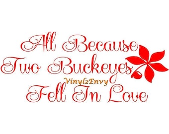 All Because Two Buckeyes Fell in Love - Wall Decal - Vinyl Wall Decals, Signage, Love Quote, Ohio State Buckeyes Decal