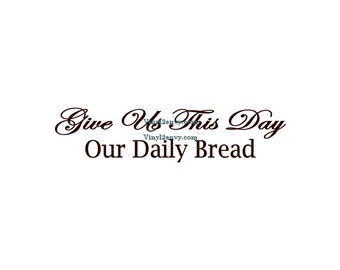 Give Us This Day Our Daily Bread - Wall Decal - Vinyl Wall Decals, Kitchen Wall Decal, Christian Wall Decal, Dining Room Decal, Matthew 6:11