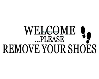 Welcome Please Remove Your Shoes - Wall Decal - Vinyl Wall Decals, Wall Decor, Signage, Welcome Decal, Welcome Sign, Remove Your Shoes