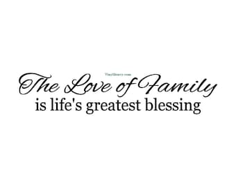 The Love of Family is Lifes Greatest Blessing - Vinyl Wall Decal - Wall Decals, Signage, Wall Stickers, Wall Quote, Family Decal, Love Decal