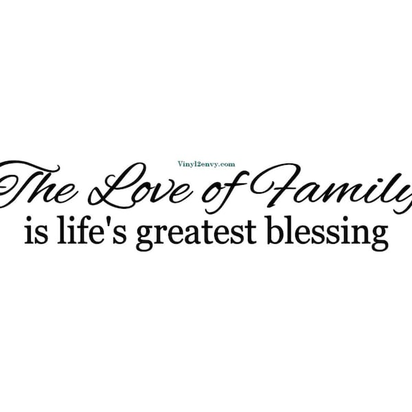 The Love of Family is Lifes Greatest Blessing - Vinyl Wall Decal - Wall Decals, Signage, Wall Stickers, Wall Quote, Family Decal, Love Decal