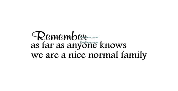 We're a Nice Normal Family Wall Sayings Vinyl Lettering Decal Sticker Remember as Far as Anyone Knows We're a Nice Normal Family Wall Sayings Vinyl Lettering Decal Sticker Remember as Far as Anyone Knows