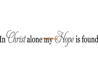 In Christ Alone My Hope Is Found - Wall Decal - Vinyl Wall Decals, Christian Wall Decal, Spiritual Motivation Decal, Scripture Decal