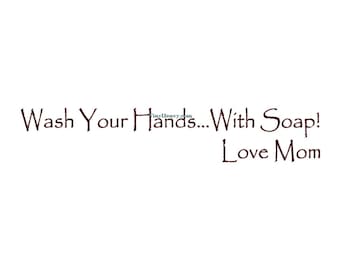 Wash Your Hands With Soap Love Mom - Wall Decal - Vinyl Wall Decals, Wall Decor,  Quote, Bathroom Wall Decal, Bathroom Decal, Kids Bathroom