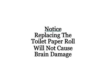 Notice Replacing The Toilet Paper Roll - Vinyl Wall Decal - Bathroom Sign, Wall Decor, Wall Decal, Wall Quotes, Bathroom Wall Decor