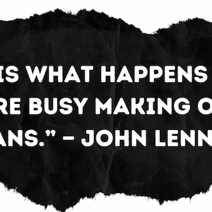 John Lennon Motivational Inspirational Quote Printable Digital Image - “Life is what happens when you’re busy making other plans.”