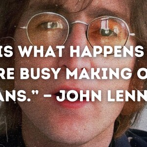John Lennon Motivational Inspirational Quote Printable - “Life is what happens when you’re busy making other plans.”