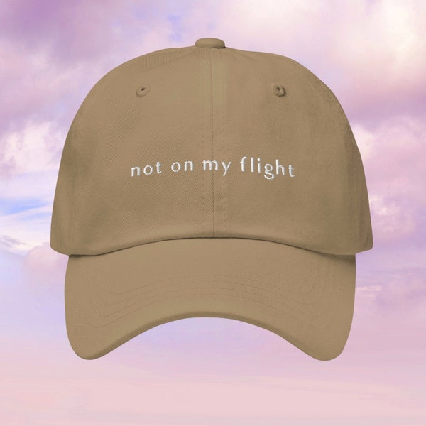 Hat | 'not on my flight' Dad Hat, Comfy Modern Fit Ball Cap for Flight Attendants, Cabin Crew, Pilots and Frequent Fliers