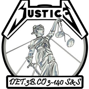 May include: A black and white graphic featuring the word "JUSTICE" above an illustration of Lady Justice holding scales and a sword. The image is framed by a stylized border and includes the text "DET.3B.CO3-140 S&S".