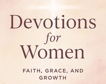 Devotions for Women: Faith, Grace, and Growth
