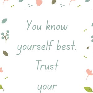 May include: White background with a floral border featuring pink and green accents. The text "You know yourself best. Trust your gut" is written in a soft, light green script font, creating a motivational message.