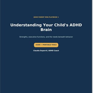 Puede incluir: Una guía digital azul oscuro titulada ADHD Parent Mini-Playbook 1: Understanding Your Child's ADHD Brain. Incluye el subtítulo Strengths, executive functions, and the needs beneath behavior, un botón de Guide + Printable Tools y la autora Claudia Dupervil.