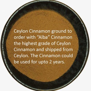 Ceylon Cinnamon Powder is ground to order and shipped worldwide from Ceylon. The shelf life is 2 years as we ship within days of harvest.