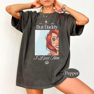 But Daddy I Love Him Comfort Colors Shirt, Little Mermaid Shirt, Disney Ariel Princes Shirt, Disney Girls Trip 2025, Princess Birthday Girl