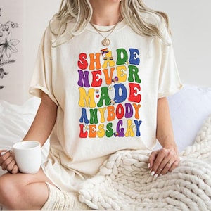 Comfort Colors Shade Never Made Anybody Less Gay Queer Shirt Lesbian Shirt LGBTQ Shirt Gay Pride Shirt Equality Shirt Gay Pride Month Shirt
