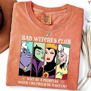Comfort Colors® Bad Witches Club Shirt, Why Be A Princess When You Could Be A Queen Tee, Disney Halloween Shirt, Disneyland Villains Tee