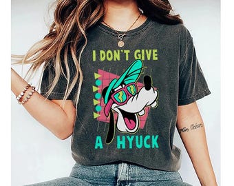 Disney Retro 90s Goofy Shirt, A Goofy Movie I Don't Give A Hyuck T-shirt, Comfort Colors Tee, Birthday Gift Shirts, Disneyland Family Trip